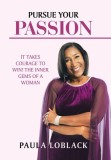 Pursue Your Passion: It Takes Courage to Win! the Inner Gems of a Woman
