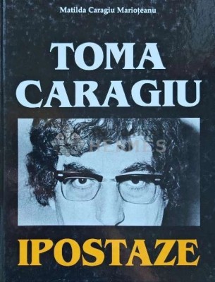 Toma Caragiu. Ipostaze - 2003 - Matilda Caragiu Marioteanu (AP27) foto