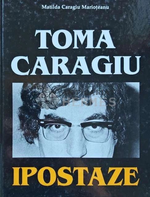 Toma Caragiu. Ipostaze - 2003 - Matilda Caragiu Marioteanu (AP27)