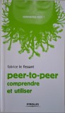 Le peer-to-peer. Comprendre et utiliser &ndash; Fabrice Le Fessant