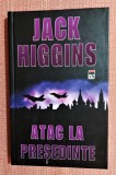 Atac la Presedinte (editie cartonata). Editura RAO, 2005 - Jack Higgins