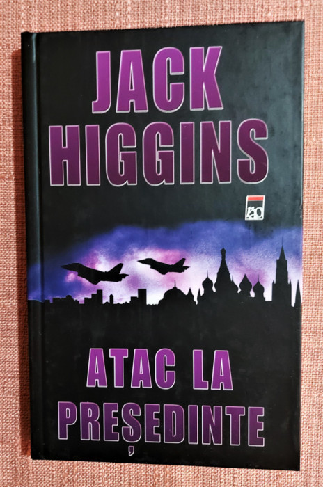 Atac la Presedinte (editie cartonata). Editura RAO, 2005 - Jack Higgins