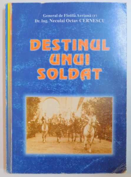 DESTINUL UNUI SOLDAT de NECULAI OCATV CERNESCU , 2004