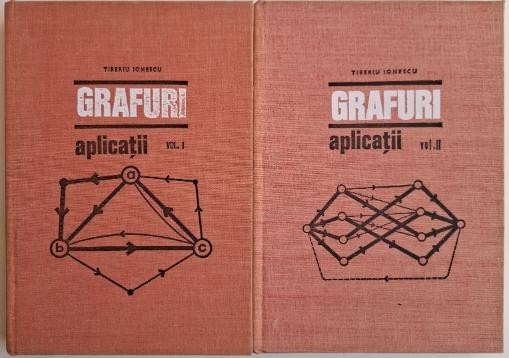 Grafuri. Aplicatii (2 volume) &ndash; Tiberiu Ionescu
