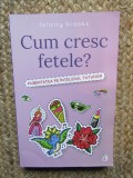 Cum cresc fetele? Pubertatea pe intelesul tuturor - Felicity Brooks - Carte educationala