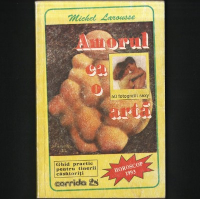 AMORUL CA O ARTA - GHID PRACTIC PENTRU TINERII CĂSĂTORIȚI - MICHEL LAROUSSE foto