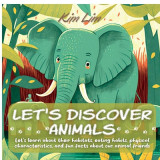 Let&#039;s Discover Animals: Let&#039;s Learn About Their Habitats, Eating Habits, Physical Characteristics, and Fun Facts About Our Animal Friends