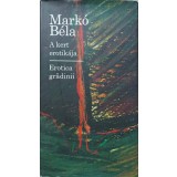EROTICA GRADINII. SONETE. EDITIE BILINGVA MAGHIARA - ROMANA-MARKO BELA-237172