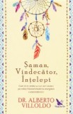 Saman, vindecator, intelept - Alberto Villoldo