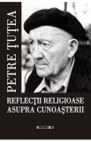 Reflectii religioase asupra cunoasterii, Petre Tutea