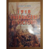 Cezar Dobre (dedicație) - 1918: &icirc;nfr&acirc;ngeri și victorii