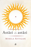 Astazi este despre astazi | Mirela Retegan, Curtea Veche Publishing