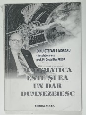 MATEMATICA ESTE SI EA UN DAR DUMNEZEIESC de DINU STEFAN T. MORARU , PARTEA A II -A , 2002 , EDITIE XEROXATA ! foto
