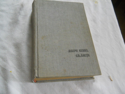 JOSEPH KESSEL -CALARETII, 1970 , ED. CARTONATA , PANZATA Traducere Petre Solomon foto