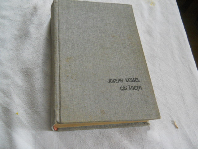 JOSEPH KESSEL -CALARETII, 1970 , ED. CARTONATA , PANZATA Traducere Petre Solomon