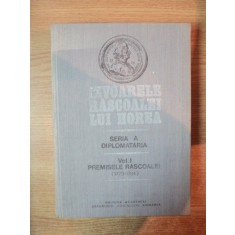 IZVOARELE RASCOALEI LUI HOREA de STEFAN PASCU , VOL. I PREMISELE RASCOALEI 1773 - 1784 de ALEXANDRU NEAMTU , COSTIN FENESAN , Bucuresti 1982