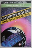 Parapsihologia si misterele lumii actuale - Cristian Negureanu - Carte beletristica