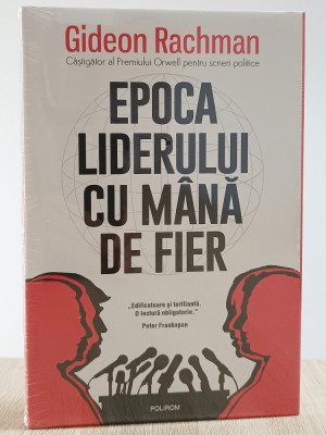 Epoca liderului cu m&amp;acirc;nă de fier - Gideon Rachman (Editura Polirom, anul 2023) foto