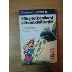 SFARSITUL BANILOR SI VIITORUL CIVILIZATIEI de THOMAS H. GRECO JR. , Bucuresti 2011