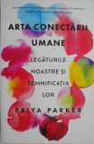 Arta conectarii umane. Legaurile noastre si semnificatia lor &ndash; Priya Parker