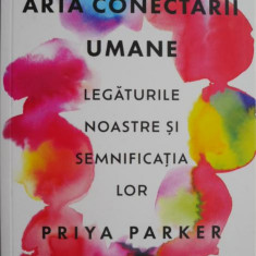 Arta conectarii umane. Legaurile noastre si semnificatia lor – Priya Parker