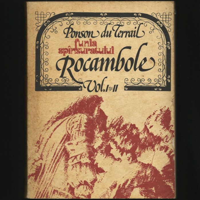 ROCAMBOLE - VOL. I ȘI II - FUNIA SP&Acirc;NZURATULUI - PONSON DU TERRAIL