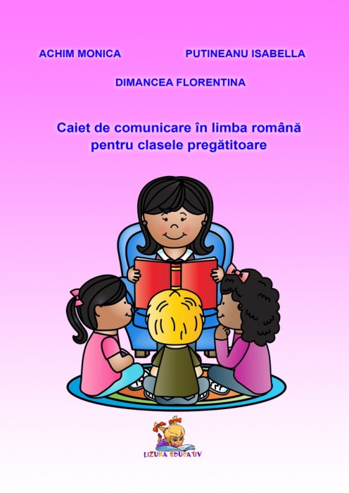 Caiet de comunicare in limba romana pentru clasa pregatitoare &ndash; Achim Monica, Dimancea Florentina, Putineanu Isabella