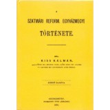 A Szatm&aacute;ri Reform&aacute;tus Egyh&aacute;zmegye t&ouml;rt&eacute;nete - Kiss K&aacute;lm&aacute;n