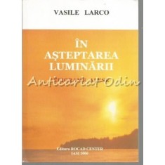 In Asteptarea Luminarii. Epigrame Alese - Vasile Larco