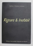 RIGOARE SI INEFABIL de SERBAN - DIMITRIE SOREANU , 2005 , * CONTINE DEDICATIA AUTORULUI