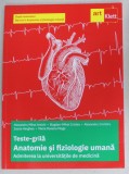 ANATOMIE SI FIZIOLOGIE UMANA , TESTE - GRILA PENTRU ADMITEREA LA UNIVERSITATILE DE MEDICINA de ALEXANDRU MIHAI ANTOHI ...MARIA ROXANA MOGA , 2023