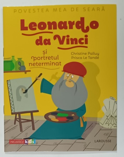 LEONARDO DA VINCI SI PORTRETUL NETERMINAT de CHRISTINE PALLUY , ilustratii de PRISCA LE TANDE , 2020