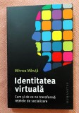Identitatea virtuala. Cum si de ce ne transforma retelele de socializare. Editura Humanitas, 2023 - Mihnea Maruta