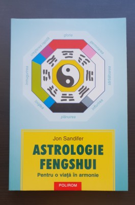 Astrologie Fengshui. Pentru o viață &amp;icirc;n armonie - Jon Sandifer foto