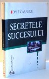 SECRETELE SUCCESULUI de DALE CARNEGIE , 2002 *PREZINTA SUBLINIERI CU EVIDENTIATORUL