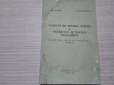 NOTIUNI DE ISTORIE SFINTA A VECHIULUI SI NOULUI TESTAMENT - Pentru Uzul Orelor de Catehizare a Copiilor - Ene Braniste - 1991, 107 p. foto