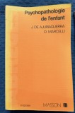 Psychopatologie de lenfant Daniel Marcelli, Julian De Ajuriaguerra Tratat de psihopatologia copilului (in franceza)