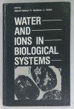 WATER AND IONS IN BIOLOGICAL SYSTEMS , edited by ALBERTE PULLMAN , V. VASILESCU , L. PACKER , 1982 , COPERTA CARTONATA
