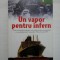 UN VAPOR PENTRU INFERN - GILBERT SINOUE