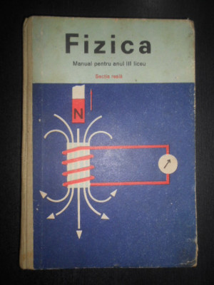 N. Stanescu, A. Negulescu - Fizica. Manual pentru anul III. Sectia reala (1976) foto