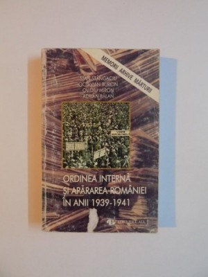ORDINEA INTERNA SI APARAREA ROMANIEI IN ANII 1939 - 1941 de STAN STANGACIU ... ADRIAN BALAN , 1999 foto