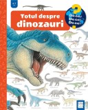 Totul despre dinozauri - Angela Weinhold - Casa