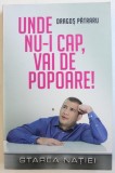 UNDE NU - I CAP , VAI DE POPOARE ! - STAREA NATIEI de DRAGOS PATRARU , 2017 , * PREZINTA URME DE INDOIRE