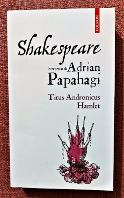 Titus Andronicus. Hamlet - Shakespeare interpretat de Adrian Papahagi foto