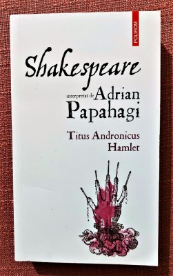 Titus Andronicus. Hamlet. Editura Polirom, 2021 - Shakespeare interpretat de Adrian Papahagi foto