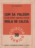 1951 Cum sa folosim si cum putem construi fiecare Rigla de calcul Gh. Andreescu