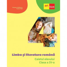 Limba si literatura romana. Caietul elevului. Clasa a IV-a - Cleopatra MihailescuTudora Pitila