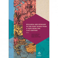 Bulgaria and Hungary in the First World War: a View from the 21st Century - Gábor Demeter–Csaba Katona–Penka Peykovska