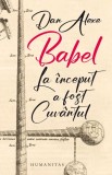 Babel. La inceput a fost Cuvantul - Humanitas