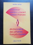 Dicționar pentru afaceri rom&acirc;n-francez / Dictionnaire des affaires francais-roumain - Maria Dipșe